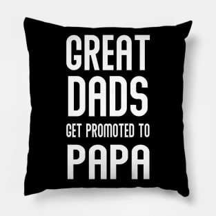 GREAT DADS GET PROMOTED TO PAPA Pillow
