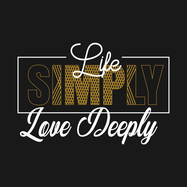 Life Simply, Love Deeply Modern Typography T-shirt Design. by Naurin's Design