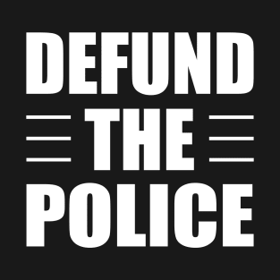 Defund The Police T-Shirt