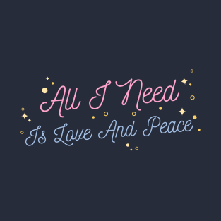 All I Need Is Love And Peace T-Shirt