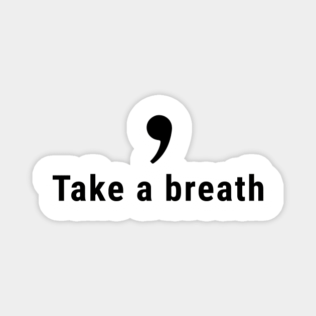 Comma, Take a Breath Magnet by SusanaDesigns