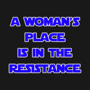 A Woman's Place Is In The Resistance Blue by Basement Mastermind T-Shirt