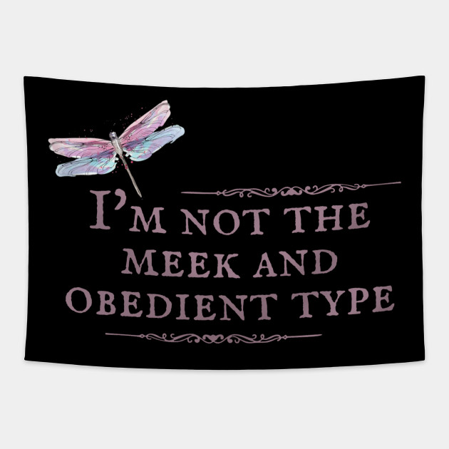 not the meek and obedient type shirt