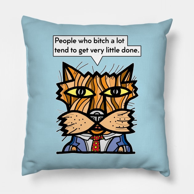 "People who bitch a lot tend to get very little done." Pillow by The BuddaKats