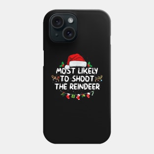 Most Likely To Shoot The Reindeer Phone Case