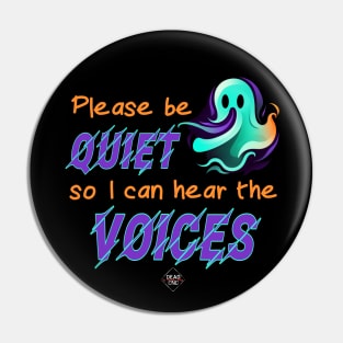 Please Be Quiet So I Can Hear The Voices Pin