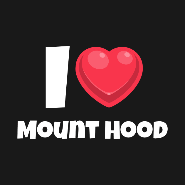 I love Mount Hood by victoria@teepublic.com