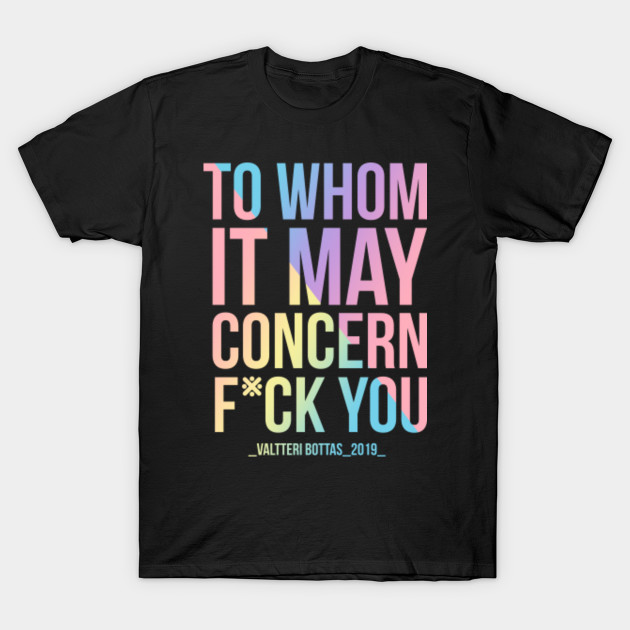 To Whom It May Concern Fuck You Typography T Shirt Teepublic