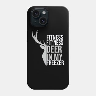 I'm Into Fitness Fit'Ness Deer In My Freezer Funny Hunte Phone Case