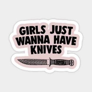 Girls Just Wanna Have Knives - Humorous Statement Design Magnet