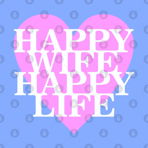 Happy Wife Happy Life by Dale Preston Design