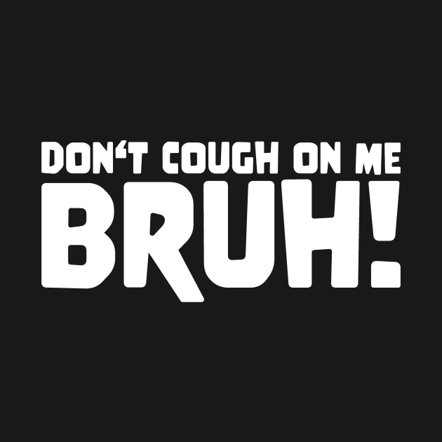 DON'T COUGH ON ME BRUH ! Meme  Slogan Quote funny gift idea by star trek fanart and more