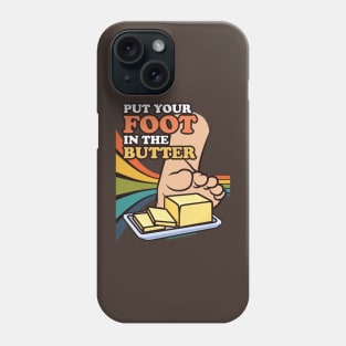 Put Your Foot In The Butter Phone Case