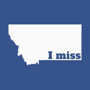 I Miss Montana - My Home State T-Shirt