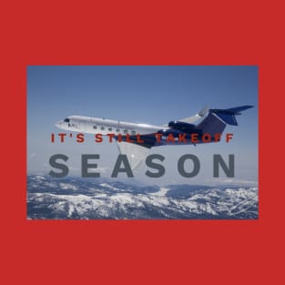 (F·G·O™)-Its Still Take Off Season T-Shirt