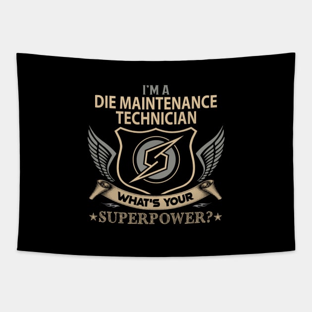 Die Maintenance Technician T Shirt - Superpower Gift Item Tee Tapestry by Cosimiaart