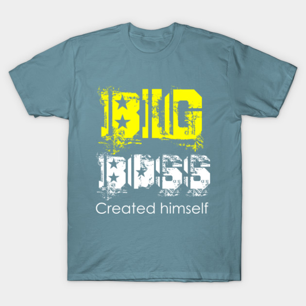 Discover Big Boss Created himself - Boss - T-Shirt