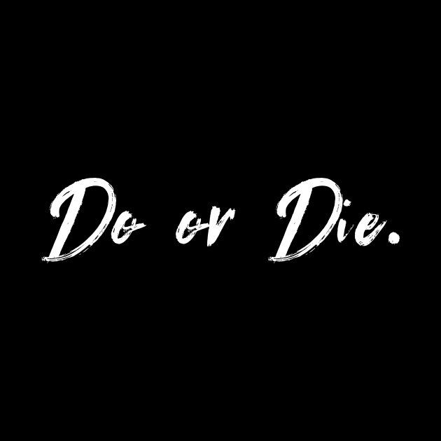 Do Or Die by TextyTeez