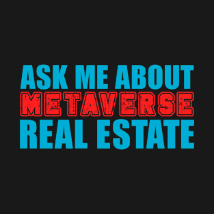 Ask me about virtual Metaverse real estate T-Shirt