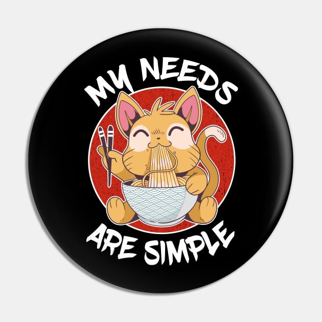 My Needs Are Simple Cat Eating Ramen Lover Gift Pin by Kuehni