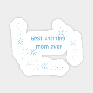 best knitting mom ever mom is love.love .. Magnet