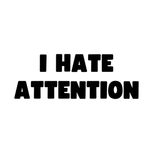 I hate attention T-Shirt