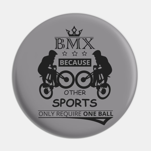 BMX Because Other Sports Only Require One BALL Pin by Goodies Store