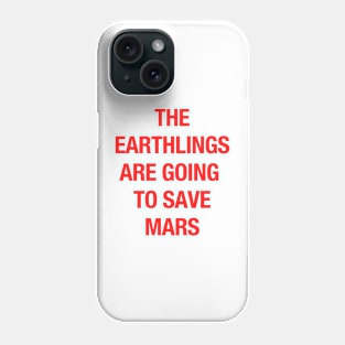 The Earthlings Are Going to Save Mars Phone Case