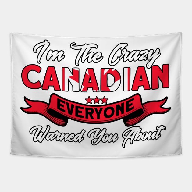 I'm The Crazy Canadian Flag Roots Canada Tapestry by Toeffishirts