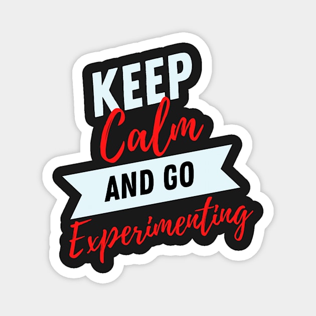 keep calm and go experimenting funny for research lovers research participant Magnet by yassinebd