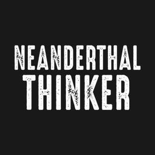 Neanderthal Thinking Texas Mississippi Neanderthal Thinker T-Shirt