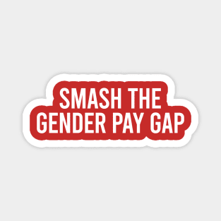 Smash the gender pay gap Magnet