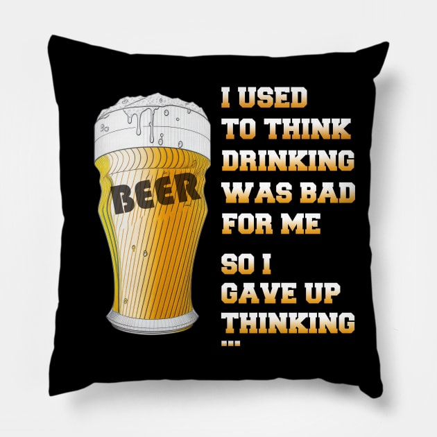 I used to think drinking is bad for me so I gave up thinking Pillow by i2studio