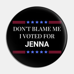 Don't Blame Me I Voted For Jenna Pin