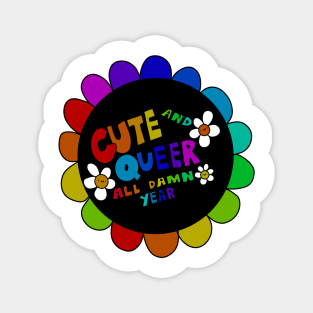 Cute and Queer all damn year Magnet