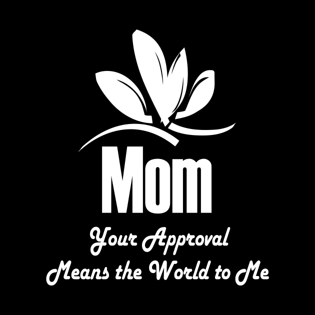 Mom, Your Approval Means The World To Me by elzammar