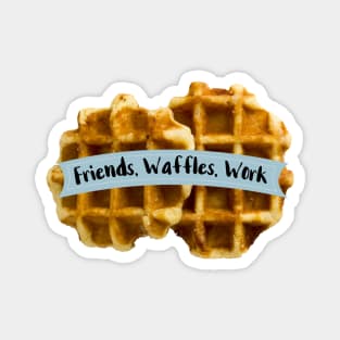 Friends Waffles Work Magnet