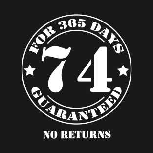 Birthday 74 for 365 Days Guaranteed T-Shirt