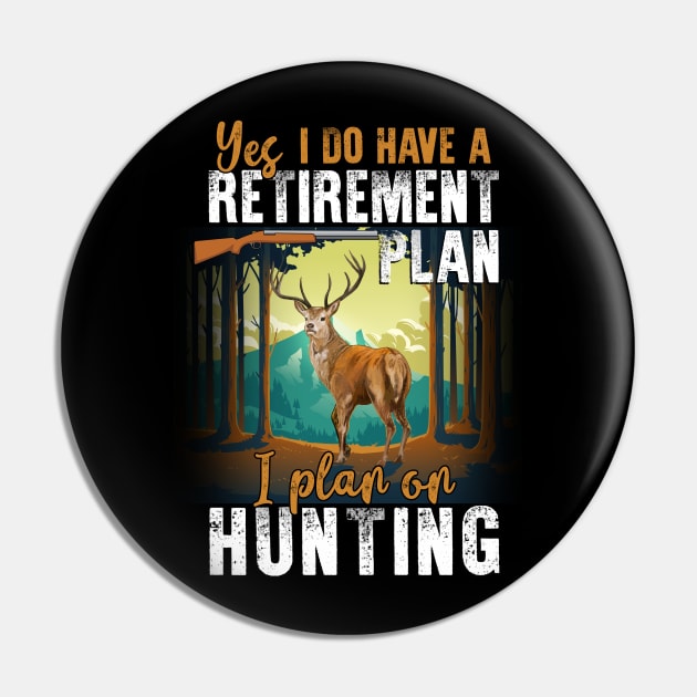 Yes, I Do Have A Retirement I Plan On Hunting Pin by Quotes NK Tees