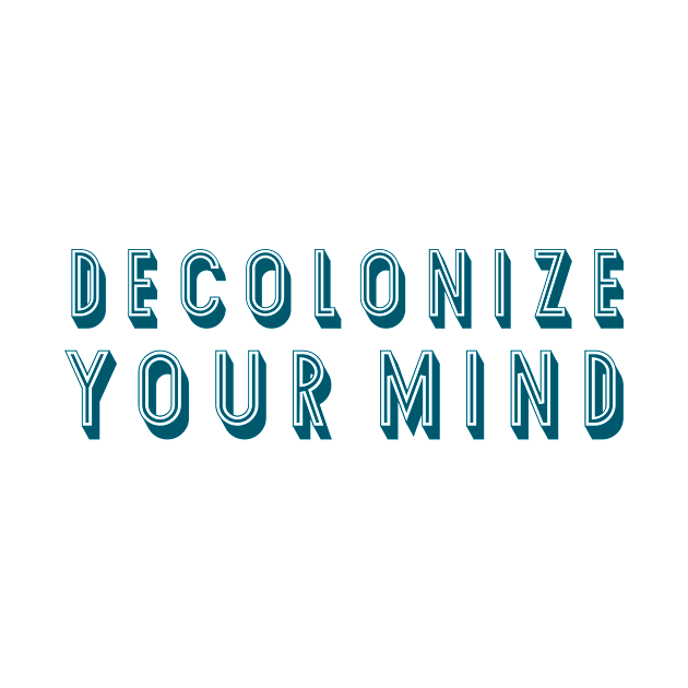 Decolonize Advocate Colonization Equality Mind Justice Social by Mellowdellow