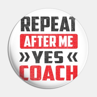 Repeat After Me Yes Coach Pin