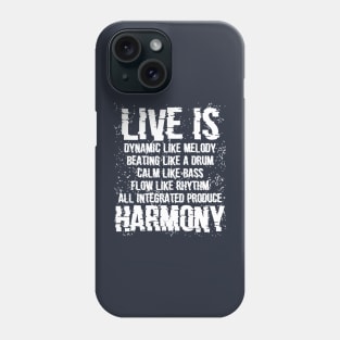 Live is dynamic like a melody, beating like a drum, calm like a bass, flow like a rhythm, all integrated produce harmony Phone Case