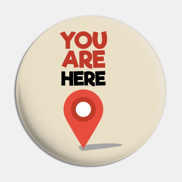 You Are Here Pin by ThisOnAShirt