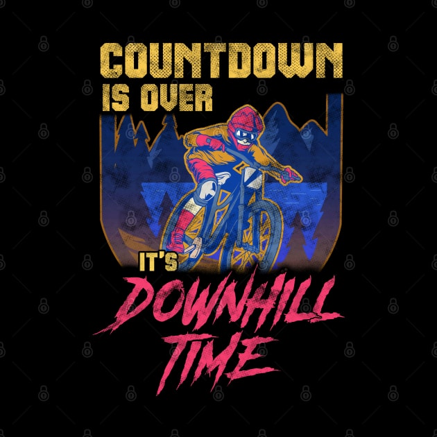 Countdown Is Over It's Downhill | MTB Mountain Biking by Proficient Tees