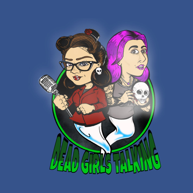 Disover Dead Girls Talking Podcast - Dead Girls Talking Podcast - T-Shirt