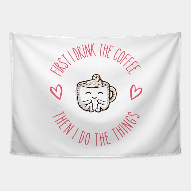 First I Drink the Coffee - Then I Do the Things - Coffee Cup III - White - Gilmore Tapestry by Fenay-Designs