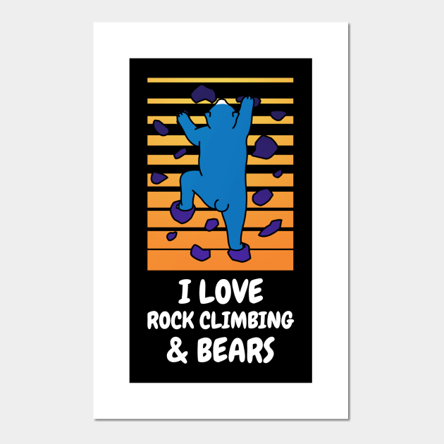 I Love Rock Climbing & Bears Funny Bear Climber - Rock Climbing - Posters and Art Prints | TeePublic I Love Rock Climbing & Bears Funny Bear Climber - Rock Climbing - Posters and Art Prints | TeePublic