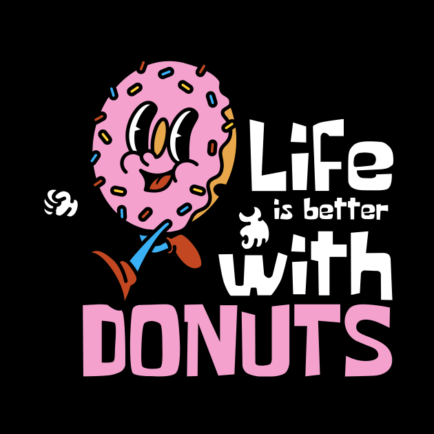 Life Is Better With Donuts Funny Mascot by DesignArchitect