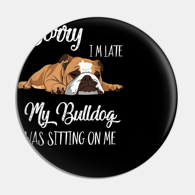 Sorry I'm late My Bulldog was sitting on me Pin by AdelaidaKang