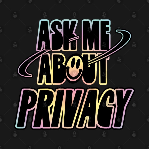 Ask Me About Privacy by orlumbustheseller